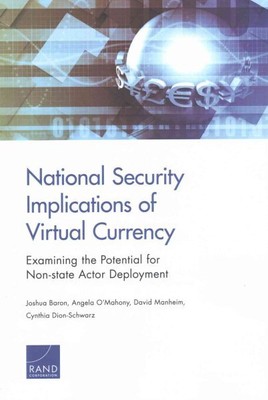National Security Implications of Virtual Currency : Examining the Potential ...