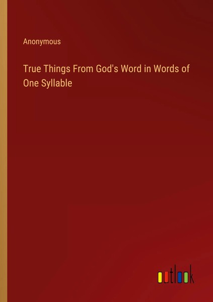 Anonymous | True Things From God's Word In Words Of One Syllable | Taschenbuch-image