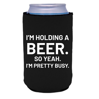 I'm Holding A Beer Neoprene Collapsible Can Coolie; Neoprene