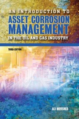 An Introduction to Asset Corrosion Management in the Oil and Gas Industry, Th...