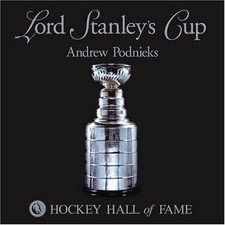 LORD STANLEY'S CUP By Andrew Podnieks & Hockey Hall Of Fame - Hardcover **Mint**