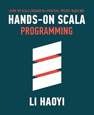 Hands-on Scala Programming: Learn Scala i..., Li, Haoyi