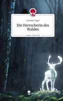 Die Herrscherin Des Waldes. Life Is A Story - Story.One Caroline Faget