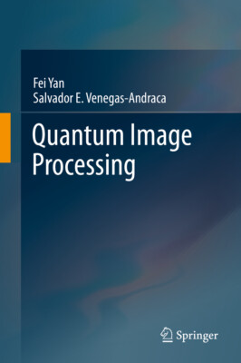 Fei Yan; Salvador E. Venegas-Andraca / Quantum Image Processing