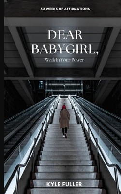 Dear Babygirl,: Walk In Your Power - Fuller, Kyle - Good - See condition not...