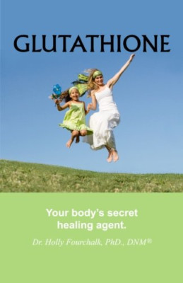 Glutathione: Your Body's Secret Healing Agent - Paperback NEW Fourchalk, Dr H 01
