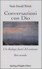 Walsch,Neale Donald. - Conversazioni con Dio. Un dialogo fuori del comune vol.2.