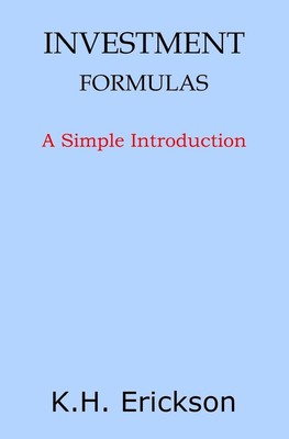 Investment Formulas: A Simple Introduction by K.H. Erickson (English) Paperback 