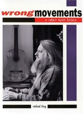 WRONG MOVEMENTS: A ROBERT WYATT HISTORY (MUSIC) By Mike King Excellent Condition