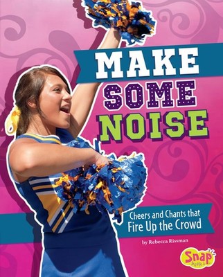 Make Some Noise: Cheers and Chants that Fire Up the Crowd (Cheer Spirit)
