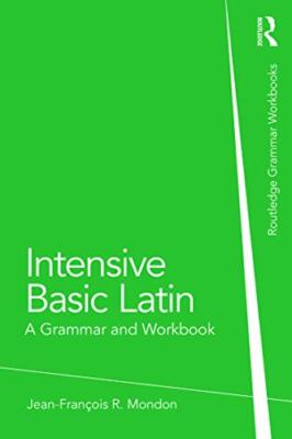 Jean-Francois Mondon - Intensive Basic Latin   A Grammar and Workbook  - X555z