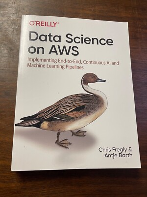 Data Science on AWS : Implementing End-To-End, Continuous AI and Machine...