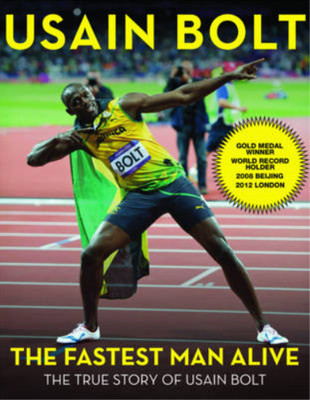 The Fastest Man Alive: The True Story of Usain Bolt, Bolt, Usain & Custis, Shaun