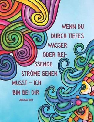Wenn du durch tiefes Wasser oder reissende Strme gehen musst - ich bin bei dir -