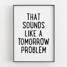 That Sounds Like A Tomorrow Problem Funny Office Quote Prints, Workplace Posters