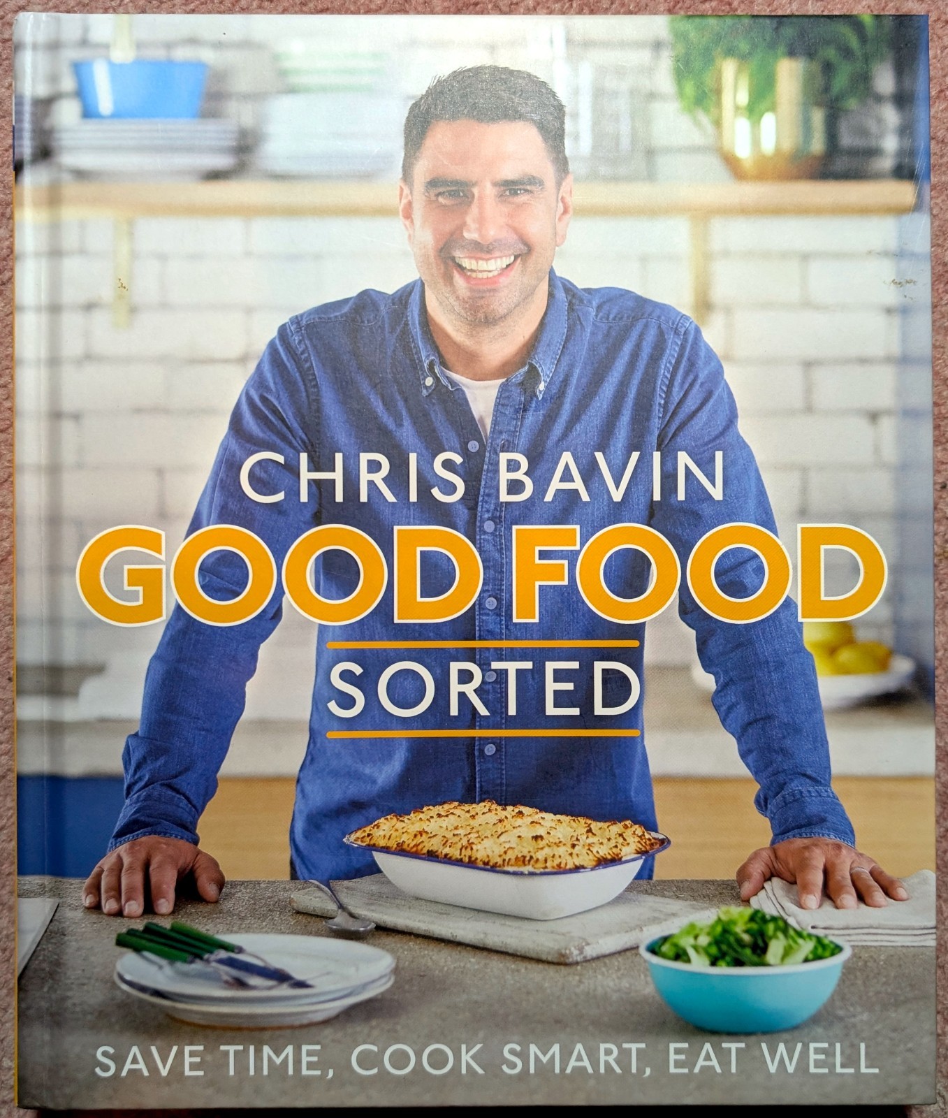 Good Food Sorted: Save Time, Cook Smart, Eat Well - Chris Bavin (Hardcover,2019)