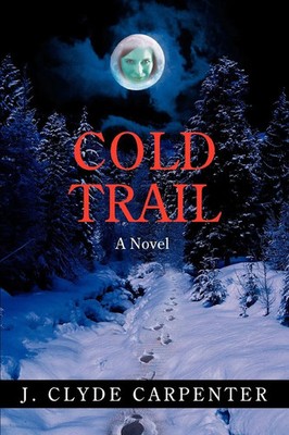 Cold Trail J. Clyde Carpenter Taschenbuch Kartoniert / Broschiert Englisch 2007