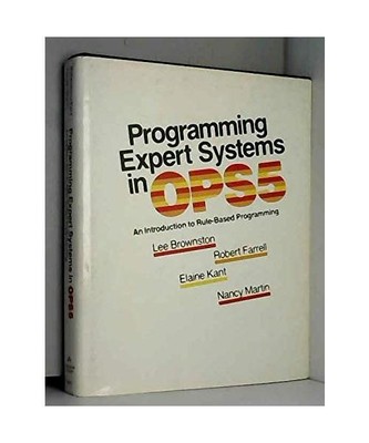 Programming Expert Systems in Ops5: An Introduction to Rule-Based Programming, B