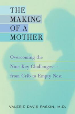 The Making of a Mother: Overcoming the Nine Key Challenges--from Crib to Empty..