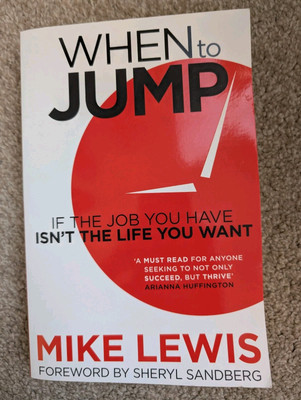 When to Jump If The Job You Have Isn't The Life You Want Paperback By Mike Lewis