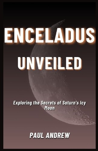 Paul Andrew Enceladus Unveiled (Paperback) (UK IMPORT)