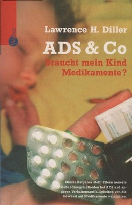ADS & Co : braucht mein Kind Medikamente? / Lawrence H. Diller. Aus dem Amerikan