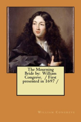 The Mourning Bride by: William Congreve. / First Presen - Paperback NEW Congreve