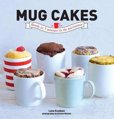 Mug Cakes: Ready in Five Minutes in the Microwave - hardcover Knudsen, Lene|...