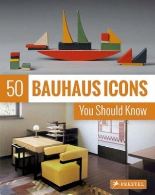 Josef Strasser 50 Bauhaus Icons You Should Know (Hardback) 50 Series