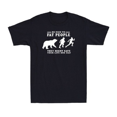 Be Nice To Fat People They Might Save Your Life One Day Humorous Men's T-Shirt