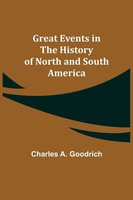 Charles A. Goodrich | Great Events In The History Of North And South America