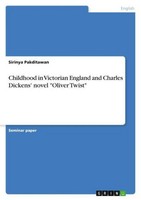 "Childhood In Victorian England And Charles Dickens' Novel \"Oliver Twist\" Sirin"