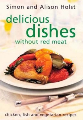 Delicious Dishes Without Red Meat: Chicken, Fish And Vegetarian 