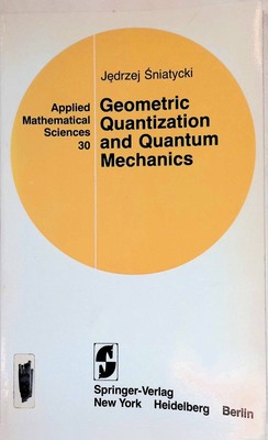 Geometric Quantization and Quantum Mechanics Applied Mathematical Sciences, 30 S