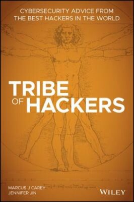 Tribe of Hackers: Cybersecurity Advice from the Best Hackers in the World: New