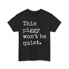 This Piggy Won't BE Quiet T-Shirt