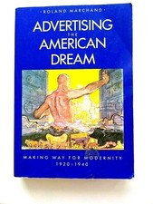 Advertising the American Dream Making Way for Modernity 1920-1940 R. Marchand