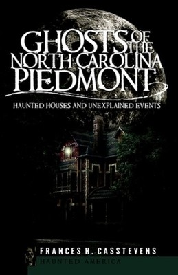 Ghosts of the North Carolina Piedmont:: Haunted Houses & Unexplained Events: Hau