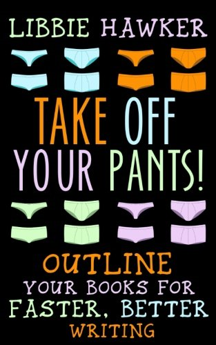 Take Off Your Pants!: Outline Your Books for Faster, Better... - Hawker, Libbie
