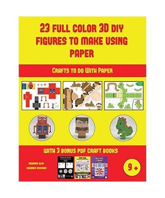 Crafts to do With Paper [23 Full Color 3D Figures to Make Using Paper]: A great 