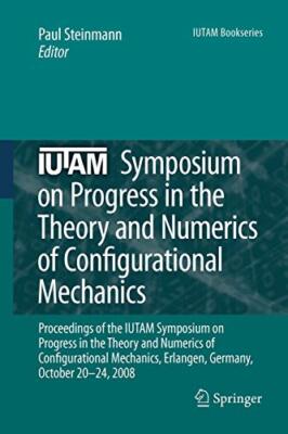 IUTAM Symposium on Progress in the Theory and Numerics of Configurational Mec-,
