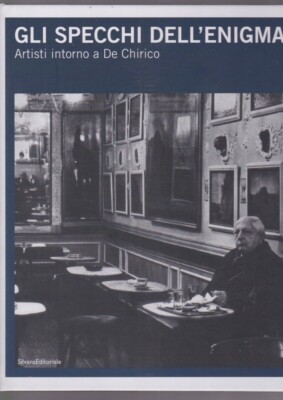DIE SPIEGEL DES RÄTSELS Künstler um De Chirico. Silvana Verlag