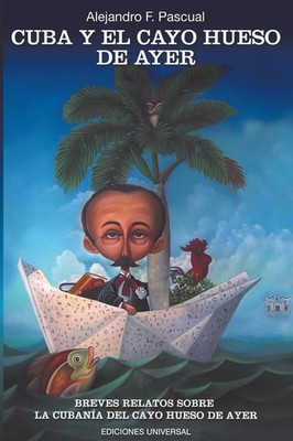 Alejandro F. Pascual | CUBA Y EL CAYO HUESO DE AYER | Taschenbuch | Spanisch