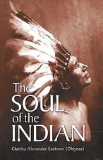 Soul of the Indian by Charles Alexander (Ohiyesa) Eastman (2003, Trade...