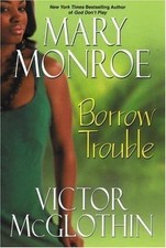 Borrow Trouble by Mary Monroe; Victor McGlothin