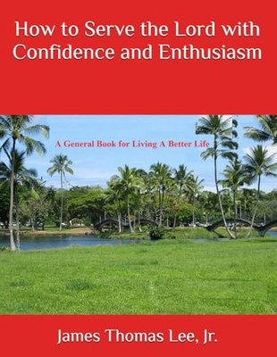 How to Serve the Lord with Confidence and Enthusiasm -  NEW James Lee 2017