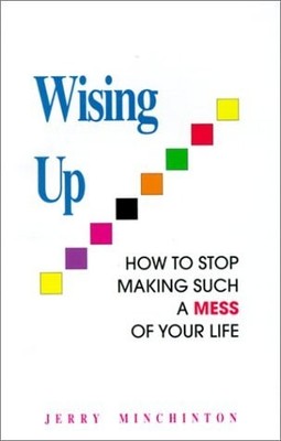 Wising Up: How to Stop Making Such a Mess of Your Life by Minchinton, Jerry, Goo