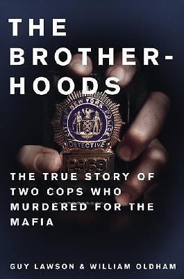 Brotherhoods : The True Story of Two Cops Who Murdered for the Mafia by...