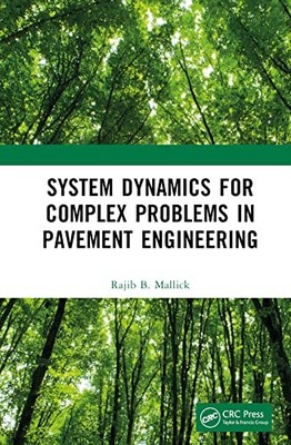 System Dynamics for Complex Problems in Pavement Engineering by Rajib Mallick