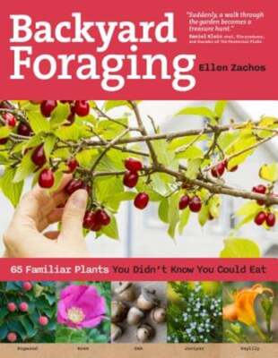 Backyard Foraging: 65 Familiar Plants You Didn't Know You Could Eat by Zachos